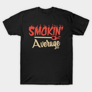 SMOKIN AVERAGE T-Shirt